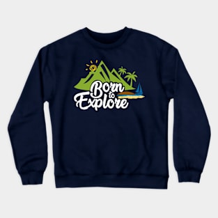 Born to Explore Crewneck Sweatshirt